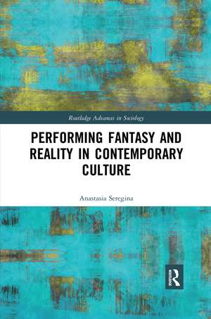 Performing Fantasy and Reality in Contemporary Culture de Anastasia Seregina