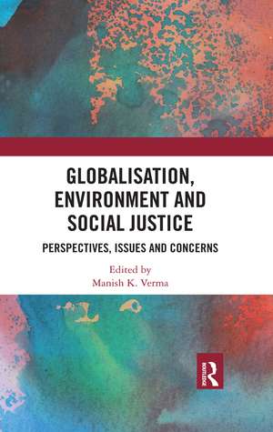 Globalisation, Environment and Social Justice: Perspectives, Issues and Concerns de Manish Verma