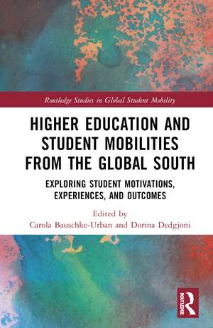 Higher Education and Student Mobilities from the Global South: Exploring Student Motivations, Experiences, and Outcomes de Carola Bauschke-Urban