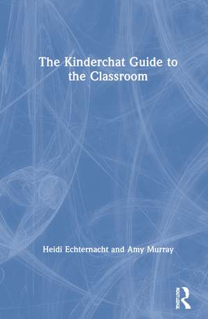 The Kinderchat Guide to the Classroom de Heidi Echternacht