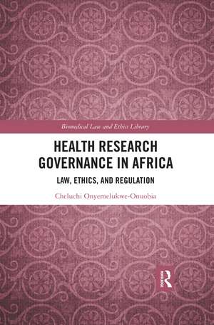 Health Research Governance in Africa: Law, Ethics, and Regulation de Cheluchi Onyemelukwe-Onuobia