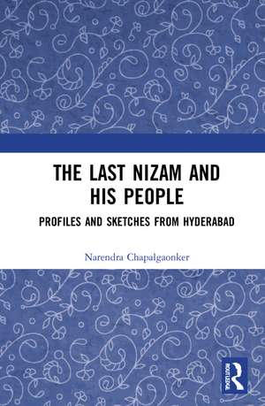 The Last Nizam and His People: Profiles and Sketches from Hyderabad de Narendra Chapalgaonkar