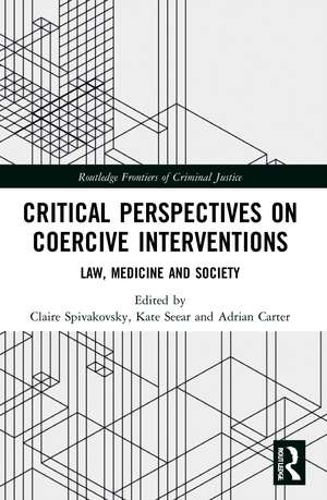 Critical Perspectives on Coercive Interventions: Law, Medicine and Society de Claire Spivakovsky