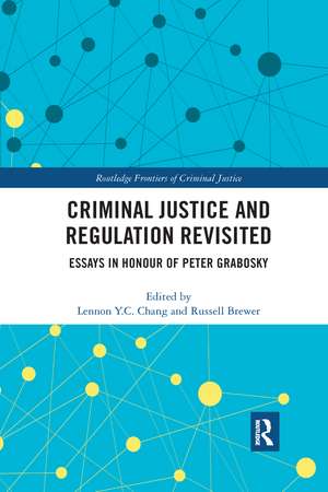 Criminal Justice and Regulation Revisited: Essays in Honour of Peter Grabosky de Lennon Y.C. Chang