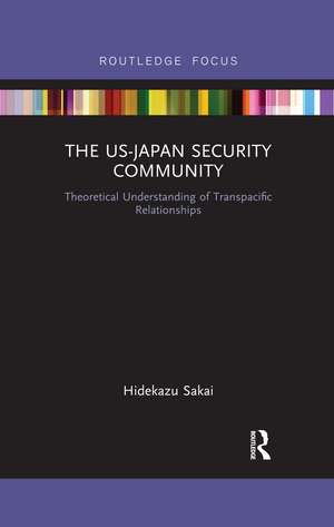 The US-Japan Security Community: Theoretical Understanding of Transpacific Relationships de Hidekazu Sakai