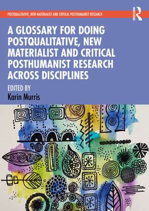 A Glossary for Doing Postqualitative, New Materialist and Critical Posthumanist Research Across Disciplines de Karin Murris