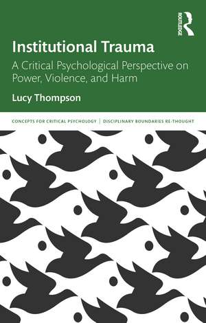Institutional Trauma: A Critical Psychological Perspective on Power, Violence, and Harm de Lucy Thompson