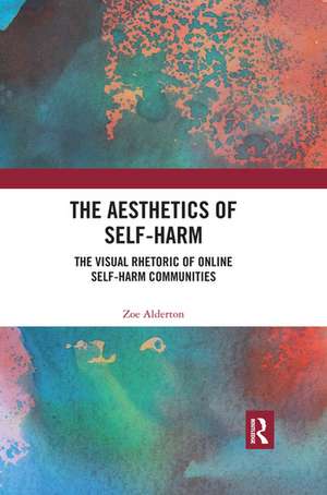 The Aesthetics of Self-Harm: The Visual Rhetoric of Online Self-Harm Communities de Zoe Alderton