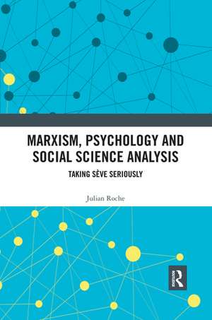 Marxism, Psychology and Social Science Analysis: Taking Sève Seriously de Julian Roche