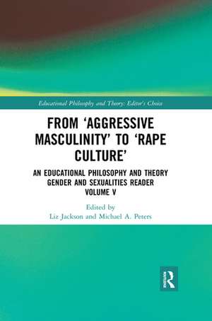 From ‘Aggressive Masculinity’ to ‘Rape Culture’: An Educational Philosophy and Theory Gender and Sexualities Reader, Volume V de Liz Jackson