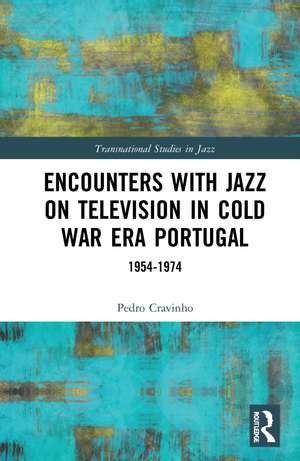 Encounters with Jazz on Television in Cold War Era Portugal: 1954–1974 de Pedro Cravinho