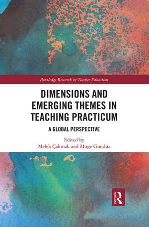 Dimensions and Emerging Themes in Teaching Practicum: A Global Perspective de Melek Cakmak