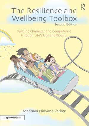 The Resilience and Wellbeing Toolbox: Building Character and Competence through Life’s Ups and Downs de Madhavi Nawana Parker