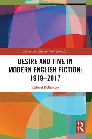 Desire and Time in Modern English Fiction: 1919-2017 de Richard Dellamora