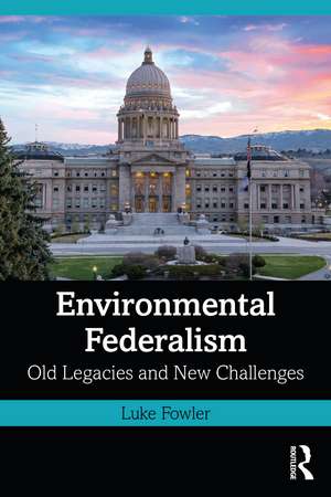 Environmental Federalism: Old Legacies and New Challenges de Luke Fowler