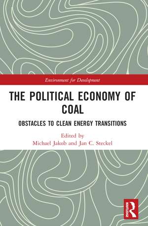 The Political Economy of Coal: Obstacles to Clean Energy Transitions de Michael Jakob