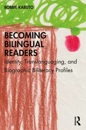 Becoming Bilingual Readers: Identity, Translanguaging, and Biographic Biliteracy Profiles de Bobbie Kabuto