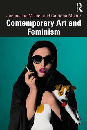 Contemporary Art and Feminism de Jacqueline Millner