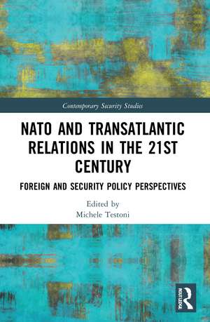 NATO and Transatlantic Relations in the 21st Century: Foreign and Security Policy Perspectives de Michele Testoni