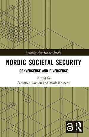 Nordic Societal Security: Convergence and Divergence de Sebastian Larsson