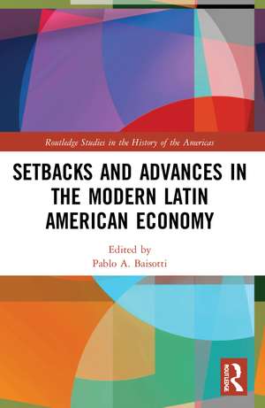 Setbacks and Advances in the Modern Latin American Economy de Pablo A. Baisotti