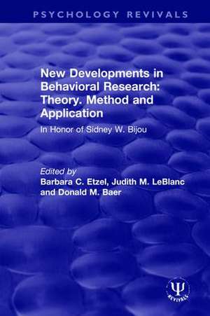 New Developments in Behavioral Research: Theory, Method and Application: In Honor of Sidney W. Bijou de Barbara C. Etzel