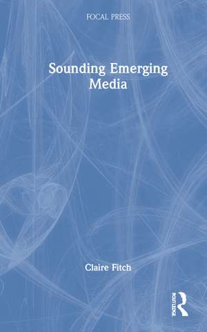 Sounding Emerging Media de Claire Fitch