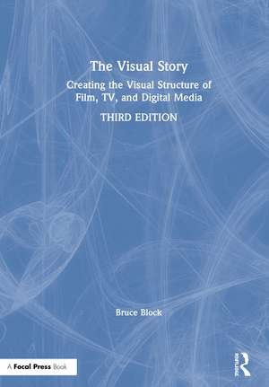 The Visual Story: Creating the Visual Structure of Film, TV, and Digital Media de Bruce Block