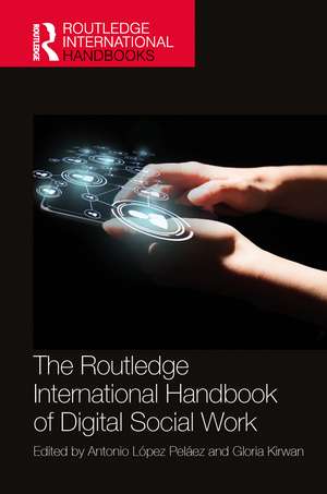 The Routledge International Handbook of Digital Social Work de Antonio López Peláez