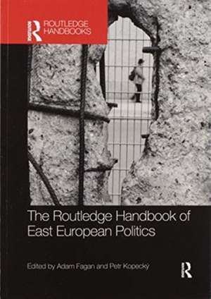 The Routledge Handbook of East European Politics de Adam Fagan