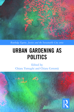 Urban Gardening as Politics de Chiara Tornaghi