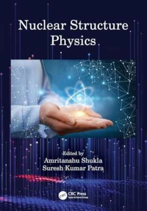 Nuclear Structure Physics de Amritanshu Shukla