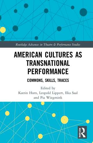 American Cultures as Transnational Performance: Commons, Skills, Traces de Katrin Horn