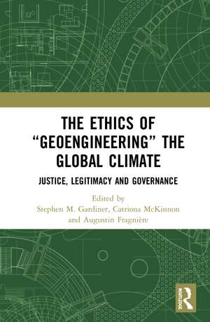 The Ethics of “Geoengineering” the Global Climate: Justice, Legitimacy and Governance de Stephen M. Gardiner