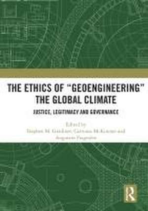 The Ethics of “Geoengineering” the Global Climate: Justice, Legitimacy and Governance de Stephen M. Gardiner