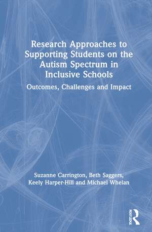 Research Approaches to Supporting Students on the Autism Spectrum in Inclusive Schools: Outcomes, Challenges and Impact de Suzanne Carrington