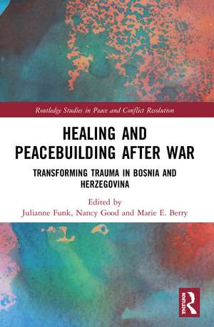 Healing and Peacebuilding after War: Transforming Trauma in Bosnia and Herzegovina de Julianne Funk