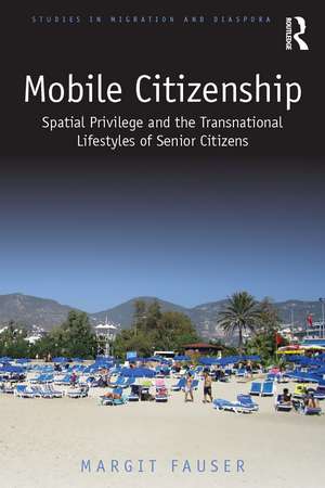 Mobile Citizenship: Spatial Privilege and the Transnational Lifestyles of Senior Citizens de Margit Fauser