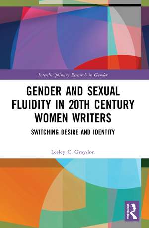 Gender and Sexual Fluidity in 20th Century Women Writers: Switching Desire and Identity de Lesley Graydon