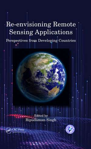 Re-envisioning Remote Sensing Applications: Perspectives from Developing Countries de Ripudaman Singh