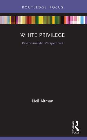 White Privilege: Psychoanalytic Perspectives de Neil Altman