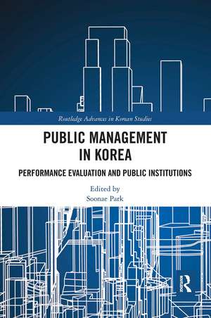 Public Management in Korea: Performance Evaluation and Public Institutions de Soonae Park