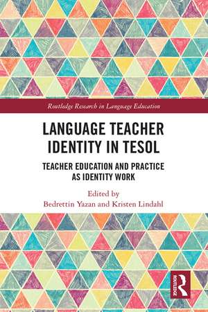 Language Teacher Identity in TESOL: Teacher Education and Practice as Identity Work de Bedrettin Yazan