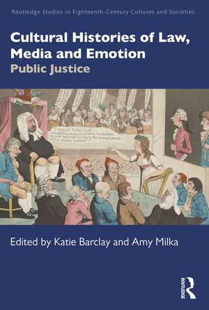 Cultural Histories of Law, Media and Emotion: Public Justice de Katie Barclay