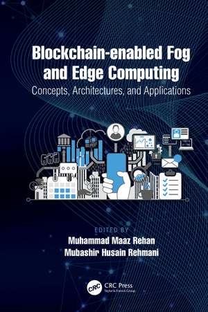 Blockchain-enabled Fog and Edge Computing: Concepts, Architectures and Applications: Concepts, Architectures and Applications de Muhammad Maaz Rehan