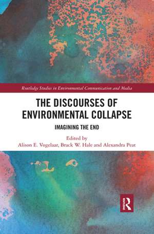 The Discourses of Environmental Collapse: Imagining the End de Alison E. Vogelaar