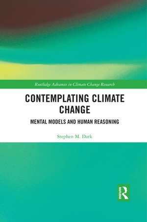 Contemplating Climate Change: Mental Models and Human Reasoning de Stephen M. Dark