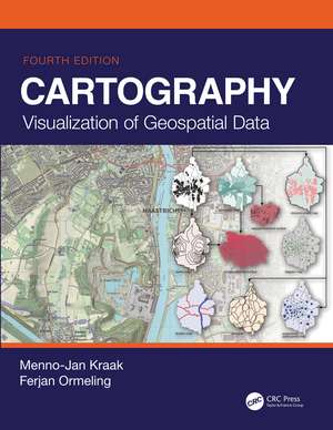 Cartography: Visualization of Geospatial Data, Fourth Edition de Menno-Jan Kraak