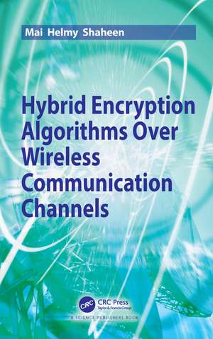 Hybrid Encryption Algorithms over Wireless Communication Channels de Mai Helmy Shaheen