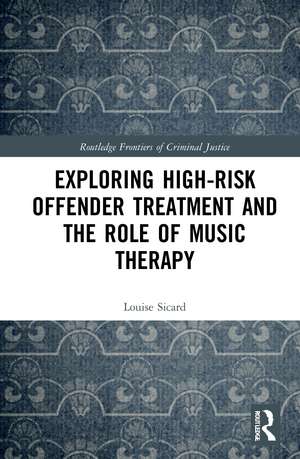 Exploring High-risk Offender Treatment and the Role of Music Therapy de Louise Sicard